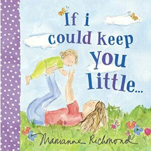 If I Could Keep You Little..., Paperback - Marianne Richmond imagine
