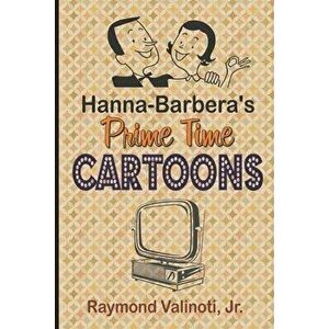 Hanna Barbera's Prime Time Cartoons, Paperback - Jr. Valinoti, Raymond imagine