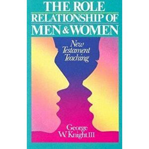 Role Relationship of Men & Women, Paperback - III Knight, George W. imagine