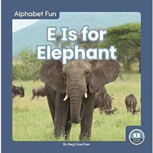E Is for Elephant, Library Binding - Meg Gaertner imagine