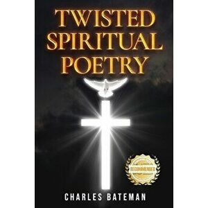 Twisted Spiritual Poetry, Paperback - Charles Bateman imagine