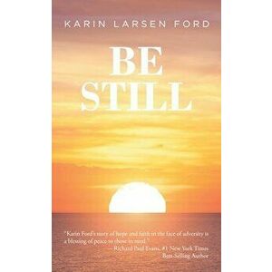 Be Still, Paperback - Karin Larsen Ford imagine