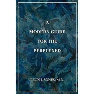 A Modern Guide For The Perplexed, Paperback - Leon I. Sones imagine