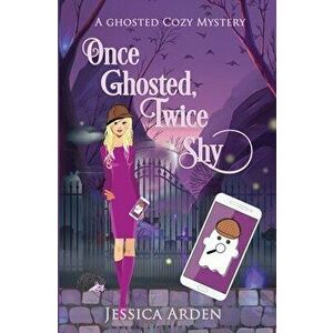 Once Ghosted, Twice Shy, Paperback - Jessica Arden imagine