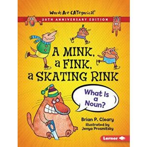 A Mink, a Fink, a Skating Rink, 20th Anniversary Edition: What Is a Noun?, Paperback - Brian P. Cleary imagine