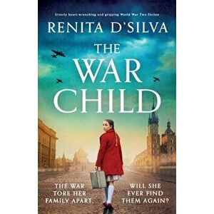 The War Child: Utterly heart-wrenching and gripping World War 2 fiction, Paperback - Renita D'Silva imagine