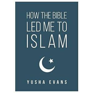 How The Bible Led Me to Islam, Paperback - Yusha Evans imagine