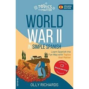 World War II in Simple Spanish, Paperback - Olly Richards imagine