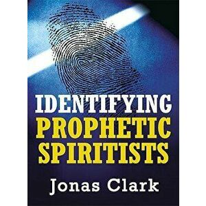 Identifying Prophetic Spiritists, Paperback - Jonas Clark imagine