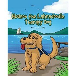 Hudson the Labradoodle Therapy Dog, Paperback - Angel L. Dane imagine