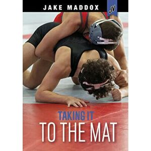 Taking It to the Mat, Paperback - Jake Maddox imagine