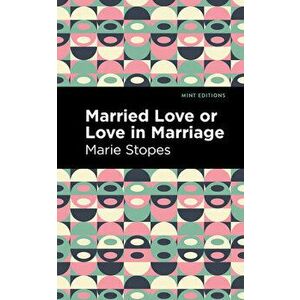 Married Love or Love in Marriage, Paperback - Marie Stopes imagine