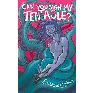 Can You Sign My Tentacle?: Poems, Paperback - Brandon O'Brien imagine