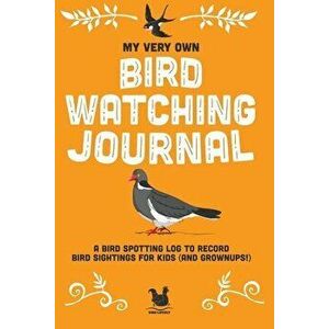 My Very Own Bird Watching Journal: A bird spotting log to record bird sightings for kids (and grownups!), Paperback - Jennifer Farley imagine