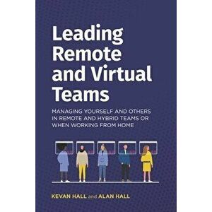 Leading remote and virtual teams: Managing yourself and others in remote and hybrid teams or when working from home - Alan Hall imagine