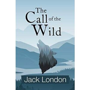 The Call of the Wild (Reader's Library Classics), Paperback - Jack London imagine