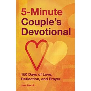 5-Minute Couple's Devotional: 150 Days of Love, Reflection, and Prayer, Paperback - Jake Morrill imagine