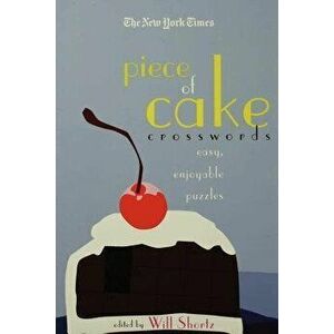 The New York Times Piece of Cake Crosswords: Easy, Enjoyable Puzzles, Paperback - *** imagine