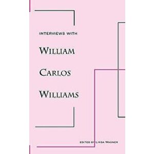 Interviews with William Carlos Williams, Paperback - William Carlos Williams imagine