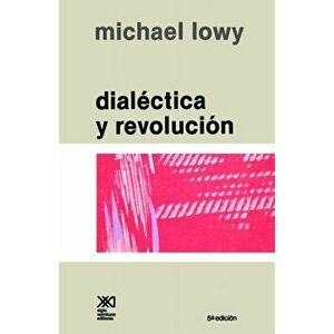 Dialectica y Revolucion. Ensayos de Sociologia E Historia del Marxismo, Paperback - Michael Lowy imagine