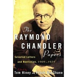 The Raymond Chandler Papers: Selected Letters and Nonfiction 1909-1959, Paperback - Tom Hiney imagine