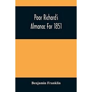 Poor Richard'S Almanac For 1851, Paperback - Benjamin Franklin imagine