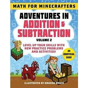 Math for Minecrafters: Adventures in Addition & Subtraction (Volume 2): Level Up Your Skills with New Practice Problems and Activities! - *** imagine