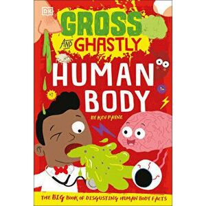 Gross and Ghastly: Human Body: The Big Book of Disgusting Human Body Facts, Paperback - Kev Payne imagine