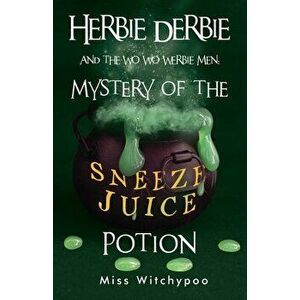 Herbie Derbie and the Wo Wo Werbie Men: Mystery of the Sneeze Juice Potion, Paperback - *** imagine