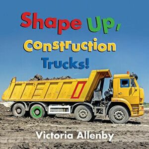 Shape Up, Construction Trucks!, Board book - Victoria Allenby imagine