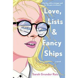 Love, Lists, and Fancy Ships, Paperback - Sarah Grunder Ruiz imagine