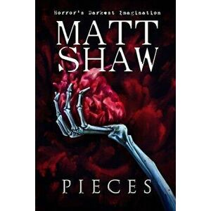 Pieces: An Extreme Horror, Paperback - Matt Shaw imagine