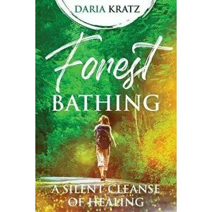 Forest Bathing, Paperback - Daria Kratz imagine