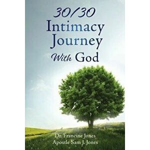 30/30 Intimacy Journey With God, Paperback - Francine Jones imagine