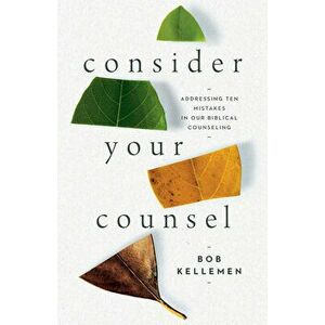 Consider Your Counsel, Paperback - Bob Kellemen imagine