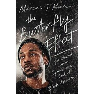 The Butterfly Effect: How Kendrick Lamar Ignited the Soul of Black America, Paperback - Marcus J. Moore imagine