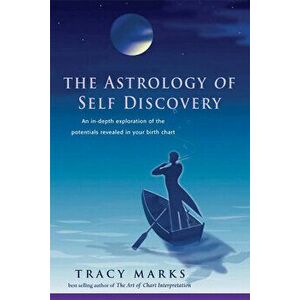 Astrology of Self-Discovery: An In-Depth Exploration of the Potentials Revealed in Your Birth Chart, Paperback - Tracy Marks imagine