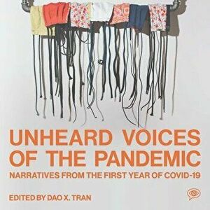 Unheard Voices of the Pandemic: Narratives from the First Year of Covid-19, Paperback - Dao X. Tran imagine