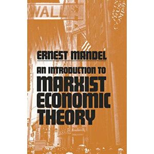 An Introduction to Marxist Economic Theory, Paperback - Ernest Mandel imagine