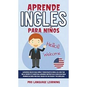 Aprende Ingles Para Niños: ¡Aprender Inglés Para Niños y Principiantes Nunca ha Sido tan Fácil! Diviértete Mientras Aprendes Fantásticos Ejercici - Pr imagine