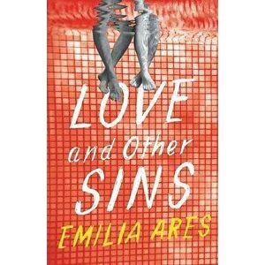Love and Other Sins, Paperback - Emilia Ares imagine