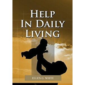 Help in Daily Living, Paperback - Ellen G. White imagine