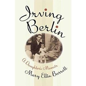 Irving Berlin: A Daughter's Memoir, Paperback - Mary Ellin Barrett imagine