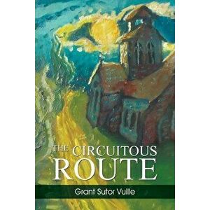 The Circuitous Route, Paperback - Grant Sutor Vuille imagine
