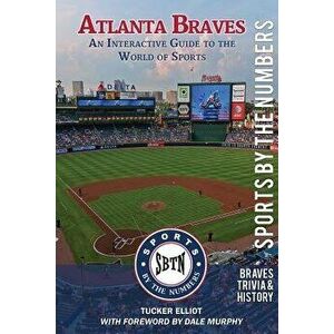 Atlanta Braves: An Interactive Guide to the World of Sports (Sports by the Numbers / History & Trivia), Paperback - Dale Murphy imagine