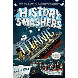 History Smashers: The Titanic, Library Binding - Kate Messner imagine