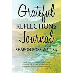 Grateful Reflections Journal, Paperback - Sharon Rose Wallen imagine