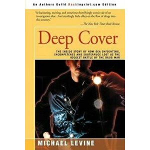 Deep Cover: The Inside Story of How DEA Infighting, Incompetence, and Subterfuge Lost Us the Biggest Battle of the Drug War - Michael Levine imagine