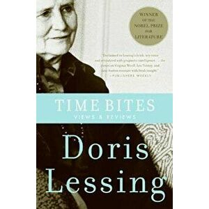 Time Bites: Views and Reviews, Paperback - Doris Lessing imagine