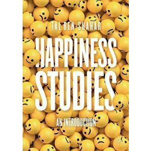 Happiness Studies: An Introduction, Paperback - Tal Ben-Shahar imagine